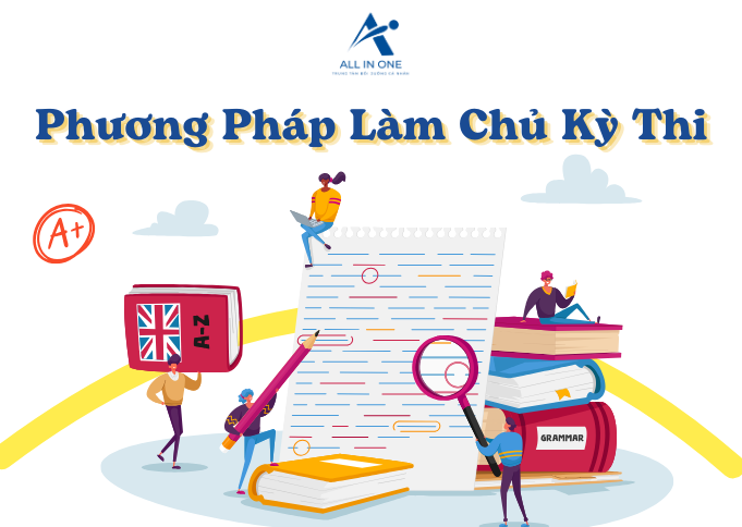 PHƯƠNG PHÁP LÀM CHỦ KỲ THI